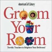 Groom Your Room: Terrific Touches to Brighten Your Bedroom! by Michelle Watkins