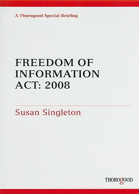 Freedom of Information ACT: 2008 by Susan Singleton