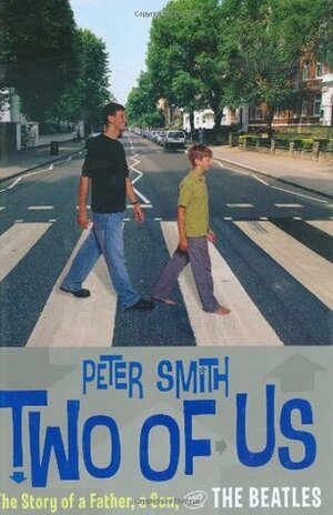 Two of Us: The Story of a Father, a Son, and the Beatles by Peter J. Smith