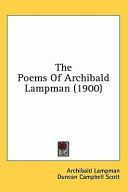 The Poems of Archibald Lampman by Duncan Campbell Scott, Archibald Lampman