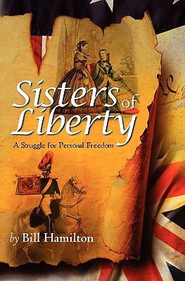 Sisters of Liberty: A Struggle for Personal Freedom by Bill Hamilton