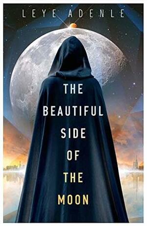 The Beautiful Side of the Moon by Leye Adenle