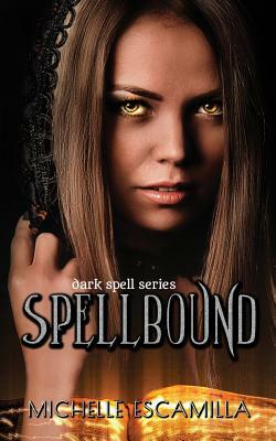 Spellbound: Dark Spell Series by Michelle Escamilla