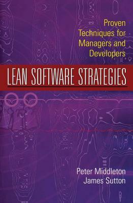 Lean Software Strategies: Proven Techniques for Managers and Developers by Peter Middleton, James Sutton