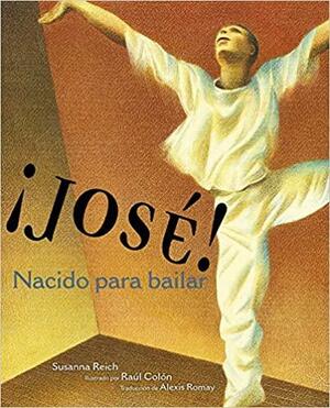 ¡José! Nacido para bailar (Jose! Born to Dance): La historia de José Limón by Susanna Reich