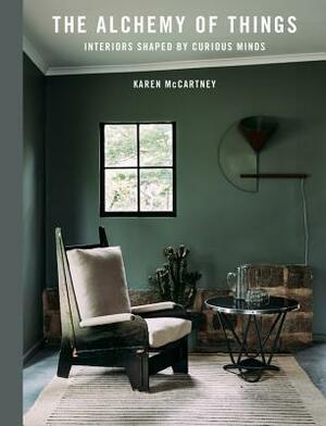 The Alchemy of Things: Interiors Shaped by Curious Minds by Karen McCartney