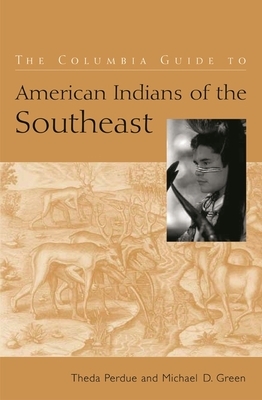 The Columbia Guide to American Indians of the Southeast by Michael Green, Theda Perdue