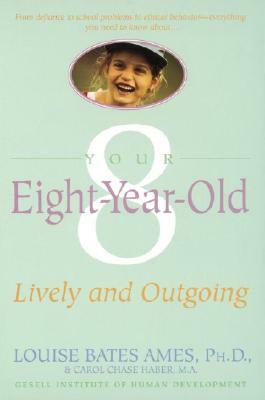 Your Eight Year Old: Lively and Outgoing by Carol Chase Haber, Louise Bates Ames