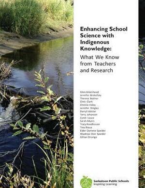 Enhancing School Science with Indigenous Knowledge: What We Know from Teachers and Research by Glen Aikenhead