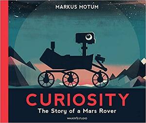 Curiosity: The Story of a Mars Rover by Markus Motum