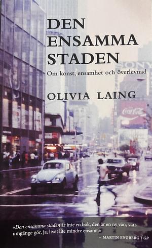 Den ensamma staden - Om konst, ensamhet och överlevnad.  by Olivia Laing