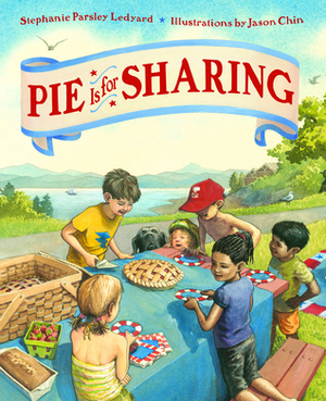 Pie Is for Sharing by Stephanie Parsley Ledyard, Jason Chin