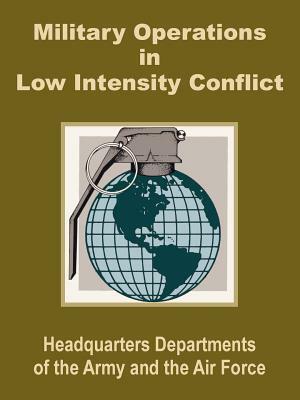 Military Operations in Low Intensity Conflict by Department of the Air Force, Department of the U S Army, Dept of the Army and the Air Force