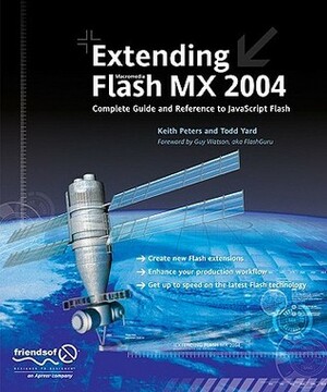 Extending Flash MX 2004: Complete Guide and Reference to JavaScript Flash by Keith Peters