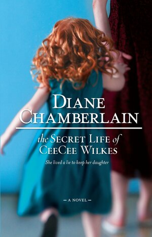 The Secret Life of CeeCee Wilkes by Diane Chamberlain