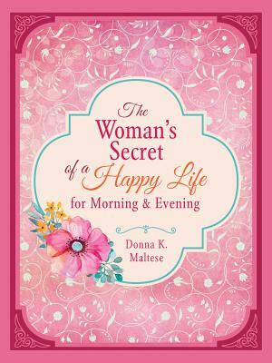 Woman's Secret of a Happy Life for Morning & Evening by Donna K. Maltese