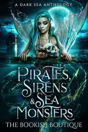 Pirates, Sirens & Sea Monsters Anthology by J.S. Lawliss, Amber Nicole, Cristina Lollabrigida, A.R. Rose, Demelza Carlton, Jay Leigh Brown, Jo McCall, S.L. Greyback, Liz Cain, Chelsii Klein, A.J. Wolf, R.J. Lewis