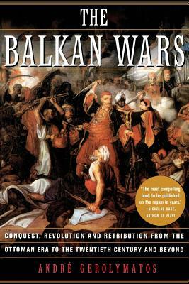 The Balkan Wars by André Gerolymatos