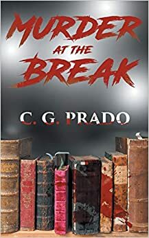 Murder at the Break by C.G. Prado