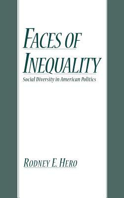 Faces of Inequality: Social Diversity in American Politics by Rodney E. Hero