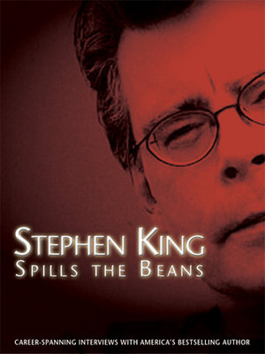 Stephen King Spills the Beans: Career-Spanning Interviews with America's Bestselling Author by Tim Underwood, Stephen King