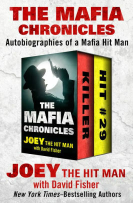 The Mafia Chronicles: Autobiographies of a Mafia Hit Man by Joey the Hit Man, David Fisher