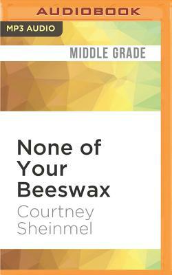 None of Your Beeswax by Courtney Sheinmel