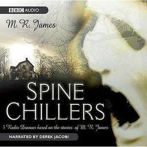 Spine Chillers by Julian Rhind-Tutt, M.R. James, Susan Jameson, Jamie Glover, Carolyn Pickles, Derek Jacobi, James D’Arcy, Anton Lesser