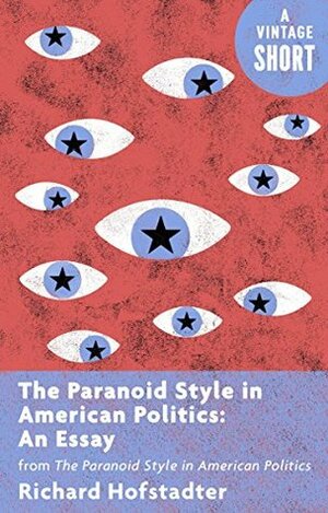 The Paranoid Style in American Politics and Other Essays by Richard Hofstadter