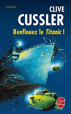 Renflouez le Titanic ! by Clive Cussler