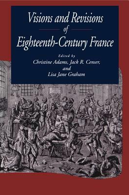 Visions and Revisions of Eighteenth-Century France by 