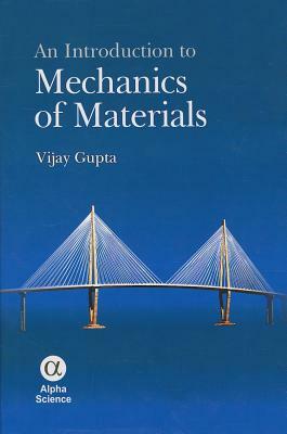 An Introduction to Mechanics of Materials by Vijay Gupta