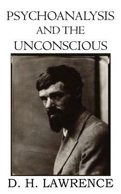 Psychoanalysis and the Unconscious by D. H. Lawrence