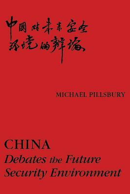 China: Debates the Future Security Environment by Michael Pillsbury