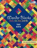 Wonder Blocks: Stack, Cut, Sew, and Go by Terry Martin