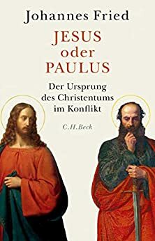 Jesus oder Paulus: Der Ursprung des Christentums im Konflikt by Johannes Fried