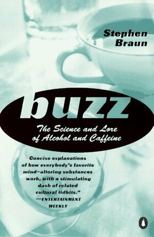 Buzz: The Science and Lore of Alcohol and Caffeine by Stephen Braun
