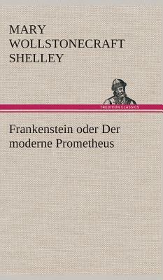 Frankenstein Oder Der Moderne Prometheus by Mary Shelley