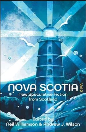 Nova Scotia Vol 2: New Speculative Fiction From Scotland by Neil Williamson