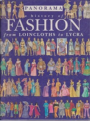 Fashion: From Loincloths To Lycra (A History Of) by Jacqueline Morley