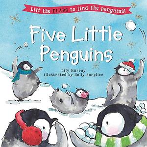 Five Little Penguins by Lily Murray, Holly Surplice