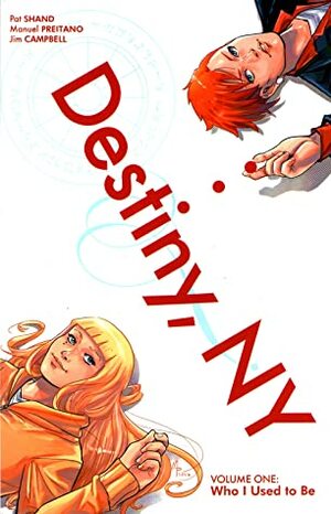 Destiny, NY, Volume One: Who I Used to Be by Jim Campbell, Manuel Preitano, Pat Shand