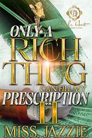 Only A Rich Thug Can Fill My Prescription 2: An African American Romance: The Finale by Miss Jazzie, Miss Jazzie