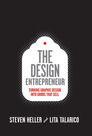 Design Entrepreneur (Slipcased): Turning Graphic Design Into Goods That Sell by Steven Heller, Lita Talarico