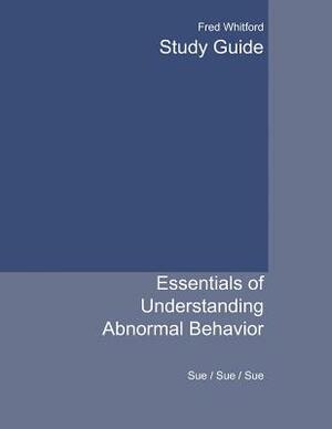 Study Guide for Sue/Sue/Sue's Essentials of Understanding Abnormal Behavior by Derald Wing Sue, Liljenberg, David Sue