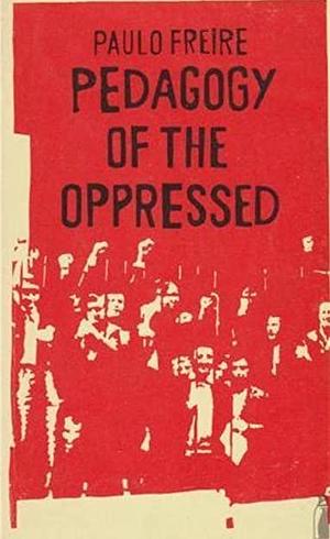 Pedagogy of the Oppressed by Paulo Freire