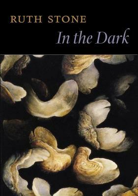 In the Dark by Ruth Stone