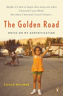 The Golden Road: Notes on My Gentrification by Caille Millner