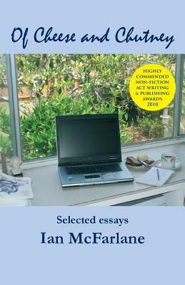 Of Cheese and Chutney: Selected essays by Ian McFarlane