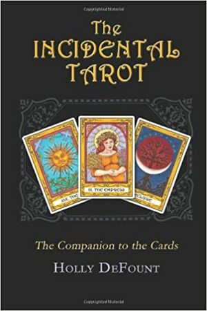 The Incidental Tarot: The Companion to the Cards by Holly DeFount